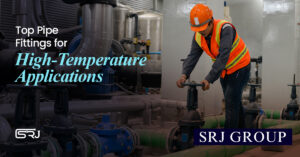 A worker wearing an orange hard hat and safety vest operates a large industrial valve amidst a complex network of pipes in what appears to be a power plant or industrial facility. The text "Top Pipe Fittings for High-Temperature Applications" and "SRJ GROUP" is overlaid.